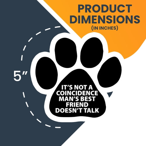 It's Not a Coincidence Man's Best Friend Doesn't Talk Pawprint Car Magnet By Magnet Me Up 5" Paw Print Auto Truck Decal Magnet …