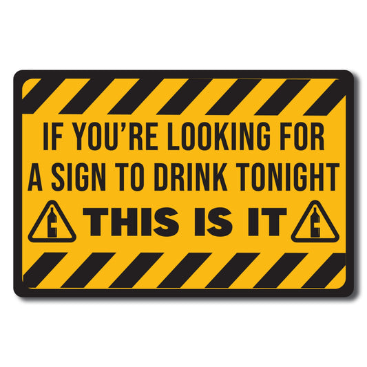 Magnet Me Up If You're Looking for A Sign to Drink Tonight This is It Funny Magnet Decal, 4x6 inch, Heavy Duty Automotive Magnet for Car Truck SUV Or Any Other Magnetic Surface