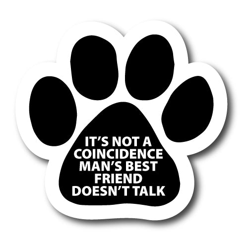It's Not a Coincidence Man's Best Friend Doesn't Talk Pawprint Car Magnet By Magnet Me Up 5" Paw Print Auto Truck Decal Magnet …