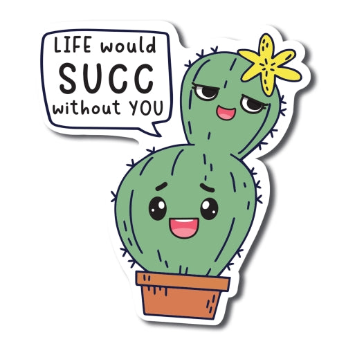 Magnet Me Up Life Would SUCC Without You Cute Funny Plant Succulent Magnet Decal, 5 inches, Heavy Duty Automotive Magnet for Car Truck SUV Or Any Other Magnetic Surface