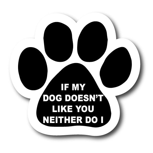 If My Dog Doesn't Like You Neither Do I Pawprint Car Magnet By Magnet Me Up 5" Paw Print Auto Truck Decal Magnet …